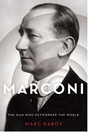 Marconi - The Man Who Networked the World by Marc Raboy